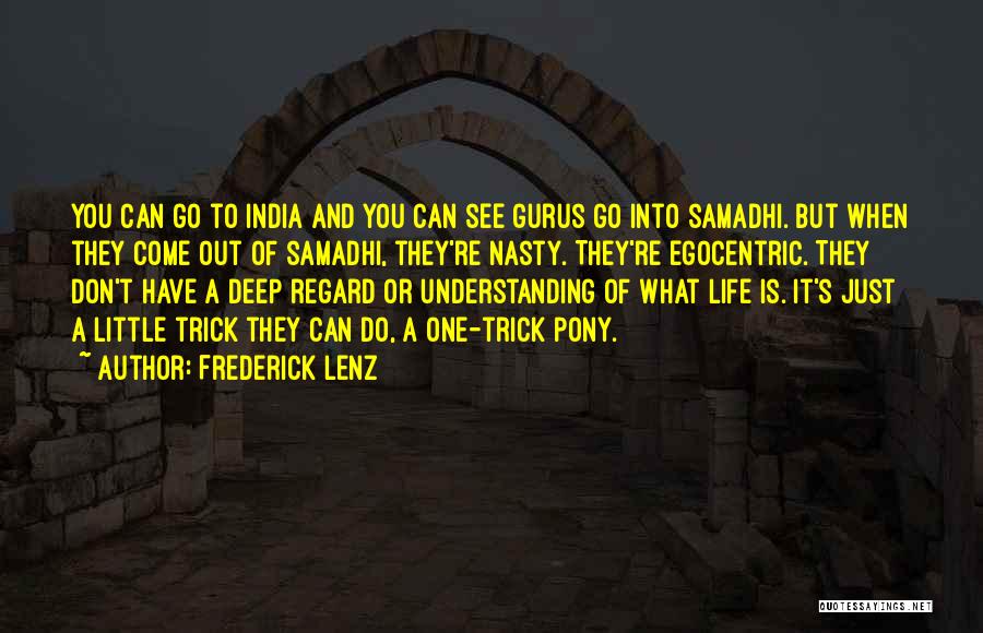 Frederick Lenz Quotes: You Can Go To India And You Can See Gurus Go Into Samadhi. But When They Come Out Of Samadhi,