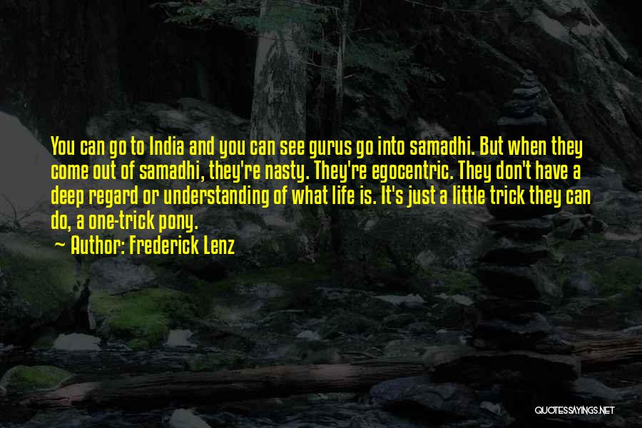 Frederick Lenz Quotes: You Can Go To India And You Can See Gurus Go Into Samadhi. But When They Come Out Of Samadhi,