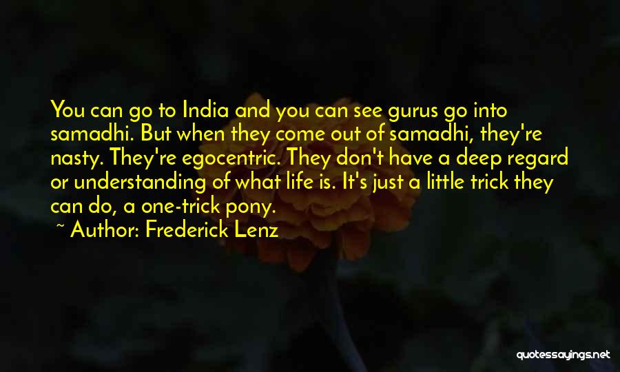 Frederick Lenz Quotes: You Can Go To India And You Can See Gurus Go Into Samadhi. But When They Come Out Of Samadhi,