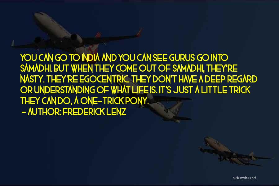 Frederick Lenz Quotes: You Can Go To India And You Can See Gurus Go Into Samadhi. But When They Come Out Of Samadhi,