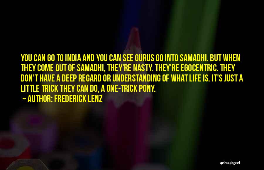 Frederick Lenz Quotes: You Can Go To India And You Can See Gurus Go Into Samadhi. But When They Come Out Of Samadhi,