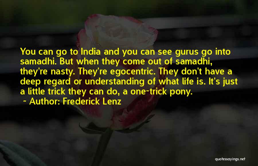 Frederick Lenz Quotes: You Can Go To India And You Can See Gurus Go Into Samadhi. But When They Come Out Of Samadhi,