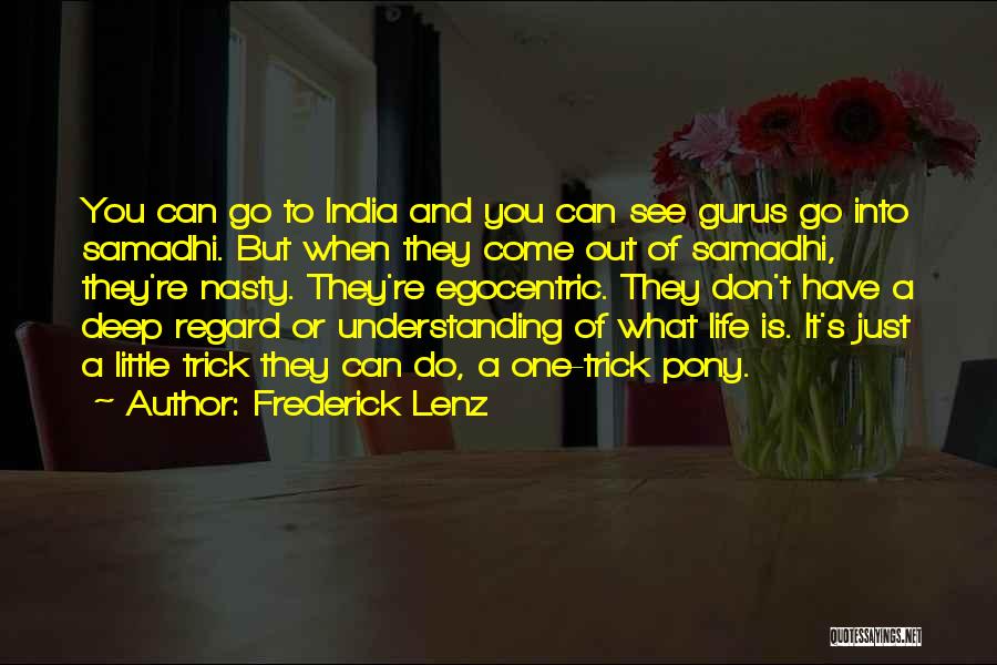 Frederick Lenz Quotes: You Can Go To India And You Can See Gurus Go Into Samadhi. But When They Come Out Of Samadhi,