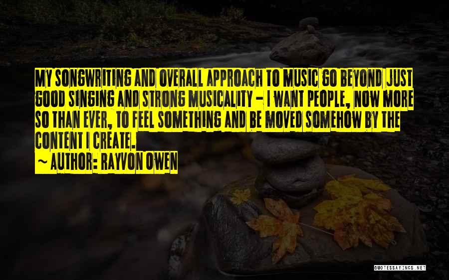 Rayvon Owen Quotes: My Songwriting And Overall Approach To Music Go Beyond Just Good Singing And Strong Musicality - I Want People, Now