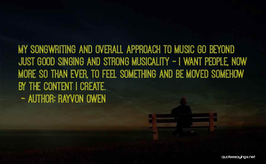 Rayvon Owen Quotes: My Songwriting And Overall Approach To Music Go Beyond Just Good Singing And Strong Musicality - I Want People, Now