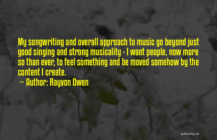 Rayvon Owen Quotes: My Songwriting And Overall Approach To Music Go Beyond Just Good Singing And Strong Musicality - I Want People, Now