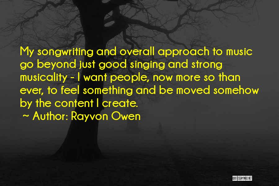 Rayvon Owen Quotes: My Songwriting And Overall Approach To Music Go Beyond Just Good Singing And Strong Musicality - I Want People, Now