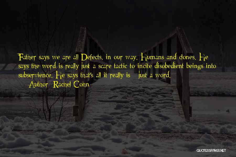 Rachel Cohn Quotes: Father Says We Are All Defects, In Our Way. Humans And Clones. He Says The Word Is Really Just A