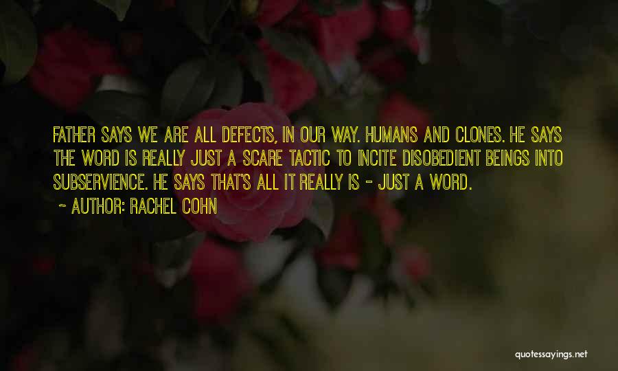 Rachel Cohn Quotes: Father Says We Are All Defects, In Our Way. Humans And Clones. He Says The Word Is Really Just A
