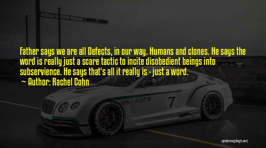 Rachel Cohn Quotes: Father Says We Are All Defects, In Our Way. Humans And Clones. He Says The Word Is Really Just A