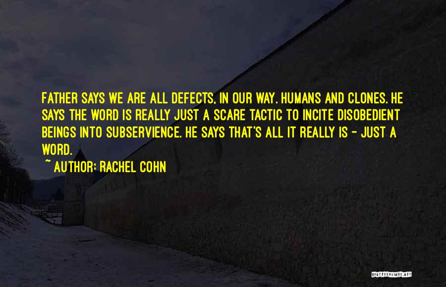 Rachel Cohn Quotes: Father Says We Are All Defects, In Our Way. Humans And Clones. He Says The Word Is Really Just A
