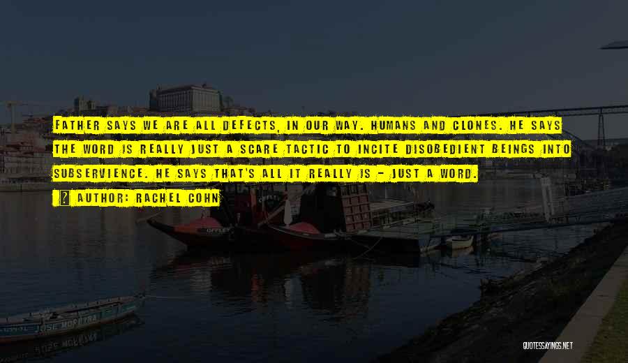 Rachel Cohn Quotes: Father Says We Are All Defects, In Our Way. Humans And Clones. He Says The Word Is Really Just A