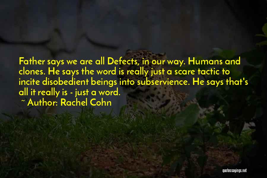 Rachel Cohn Quotes: Father Says We Are All Defects, In Our Way. Humans And Clones. He Says The Word Is Really Just A