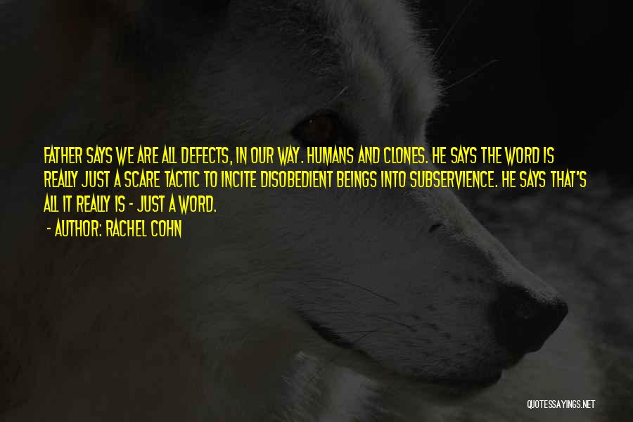 Rachel Cohn Quotes: Father Says We Are All Defects, In Our Way. Humans And Clones. He Says The Word Is Really Just A