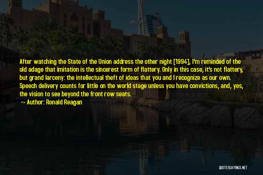 Ronald Reagan Quotes: After Watching The State Of The Union Address The Other Night [1994], I'm Reminded Of The Old Adage That Imitation