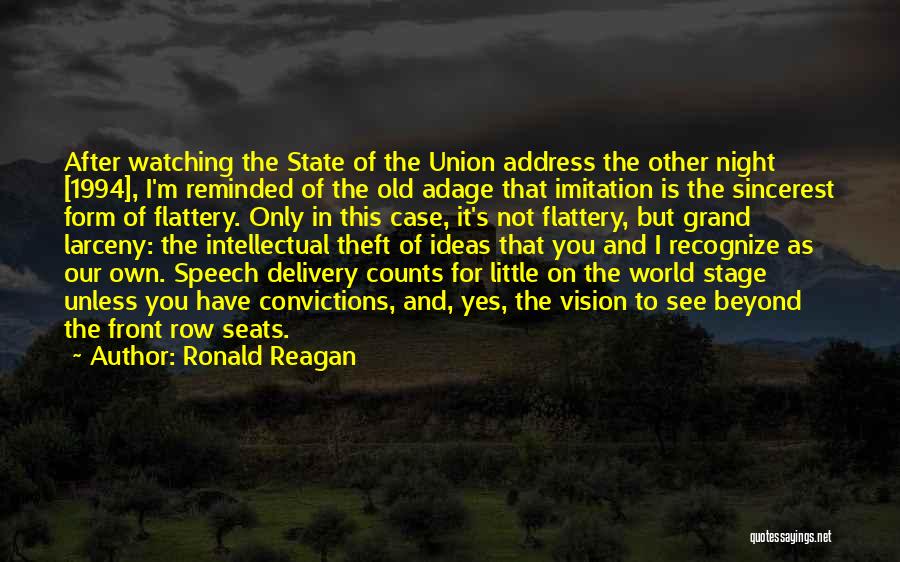 Ronald Reagan Quotes: After Watching The State Of The Union Address The Other Night [1994], I'm Reminded Of The Old Adage That Imitation