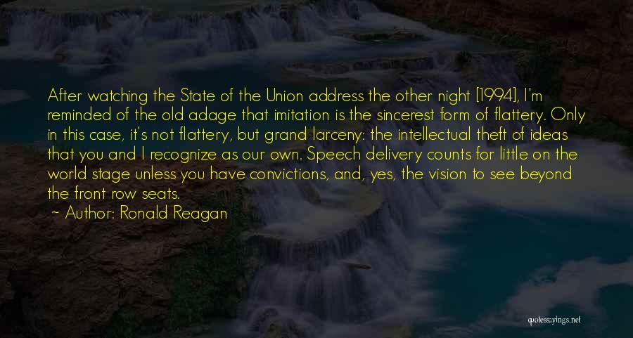 Ronald Reagan Quotes: After Watching The State Of The Union Address The Other Night [1994], I'm Reminded Of The Old Adage That Imitation