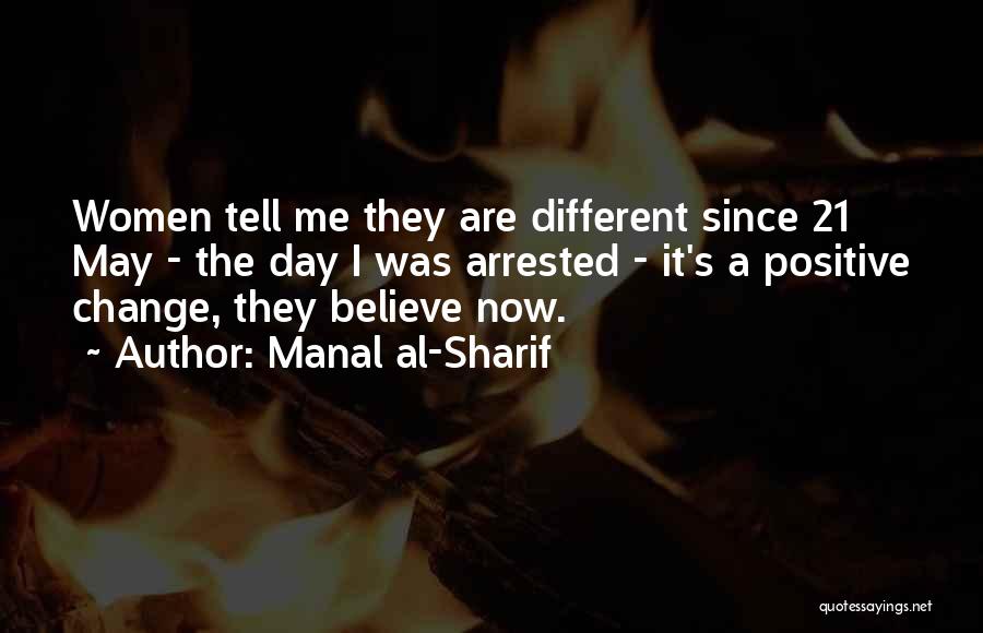 Manal Al-Sharif Quotes: Women Tell Me They Are Different Since 21 May - The Day I Was Arrested - It's A Positive Change,