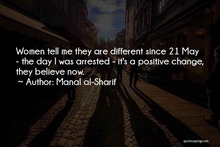 Manal Al-Sharif Quotes: Women Tell Me They Are Different Since 21 May - The Day I Was Arrested - It's A Positive Change,