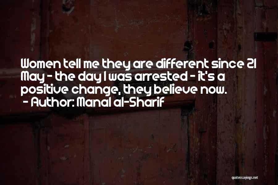 Manal Al-Sharif Quotes: Women Tell Me They Are Different Since 21 May - The Day I Was Arrested - It's A Positive Change,