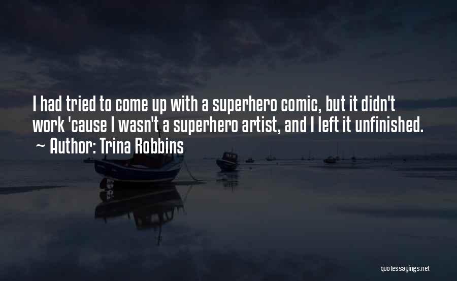 Trina Robbins Quotes: I Had Tried To Come Up With A Superhero Comic, But It Didn't Work 'cause I Wasn't A Superhero Artist,