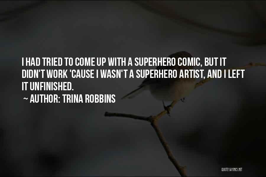 Trina Robbins Quotes: I Had Tried To Come Up With A Superhero Comic, But It Didn't Work 'cause I Wasn't A Superhero Artist,