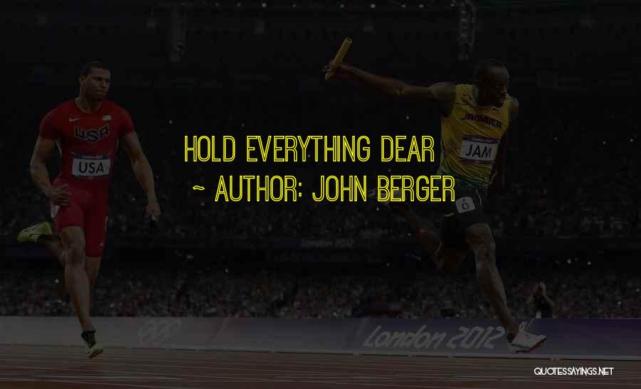 John Berger Quotes: Hold Everything Dear