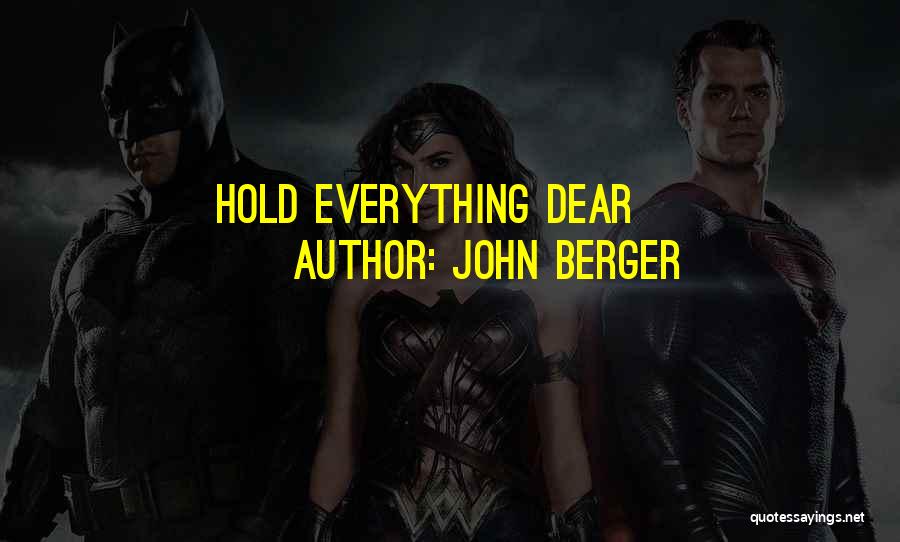 John Berger Quotes: Hold Everything Dear