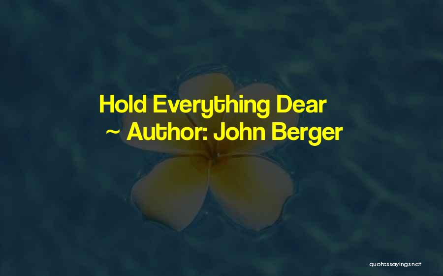 John Berger Quotes: Hold Everything Dear