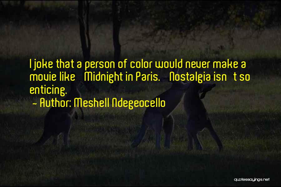 Meshell Ndegeocello Quotes: I Joke That A Person Of Color Would Never Make A Movie Like 'midnight In Paris.' Nostalgia Isn't So Enticing.