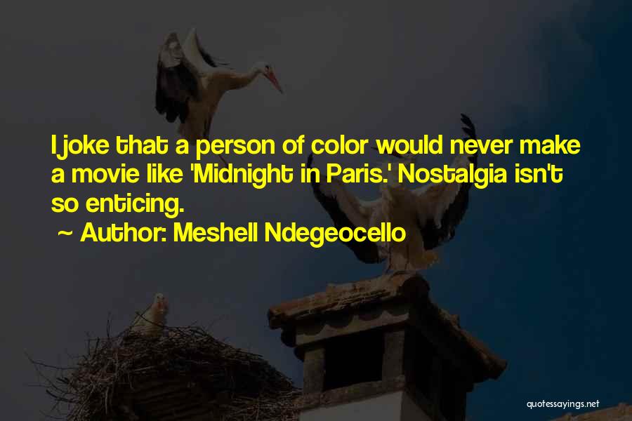 Meshell Ndegeocello Quotes: I Joke That A Person Of Color Would Never Make A Movie Like 'midnight In Paris.' Nostalgia Isn't So Enticing.