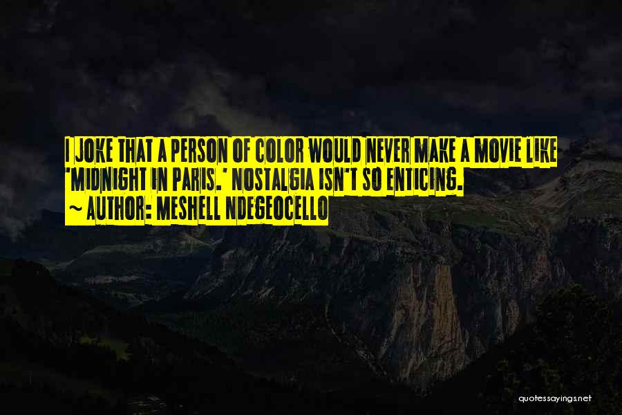 Meshell Ndegeocello Quotes: I Joke That A Person Of Color Would Never Make A Movie Like 'midnight In Paris.' Nostalgia Isn't So Enticing.