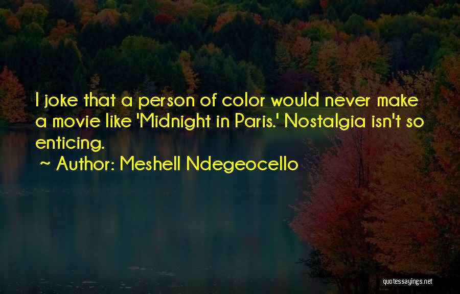 Meshell Ndegeocello Quotes: I Joke That A Person Of Color Would Never Make A Movie Like 'midnight In Paris.' Nostalgia Isn't So Enticing.