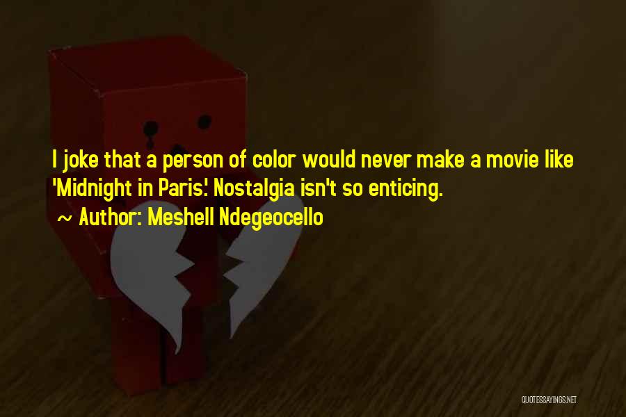 Meshell Ndegeocello Quotes: I Joke That A Person Of Color Would Never Make A Movie Like 'midnight In Paris.' Nostalgia Isn't So Enticing.