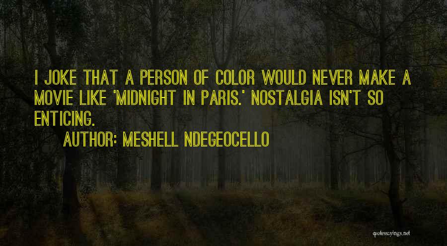 Meshell Ndegeocello Quotes: I Joke That A Person Of Color Would Never Make A Movie Like 'midnight In Paris.' Nostalgia Isn't So Enticing.