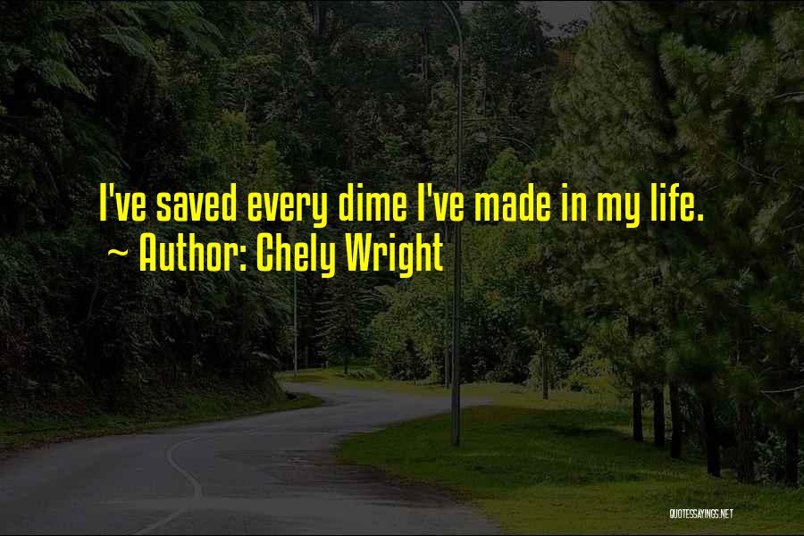 Chely Wright Quotes: I've Saved Every Dime I've Made In My Life.