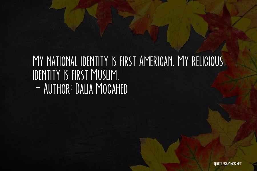 Dalia Mogahed Quotes: My National Identity Is First American. My Religious Identity Is First Muslim.