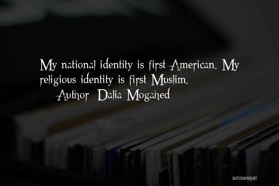 Dalia Mogahed Quotes: My National Identity Is First American. My Religious Identity Is First Muslim.