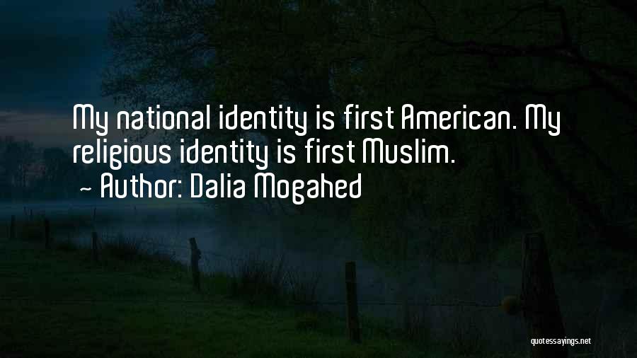 Dalia Mogahed Quotes: My National Identity Is First American. My Religious Identity Is First Muslim.