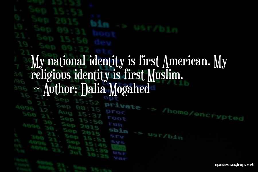 Dalia Mogahed Quotes: My National Identity Is First American. My Religious Identity Is First Muslim.