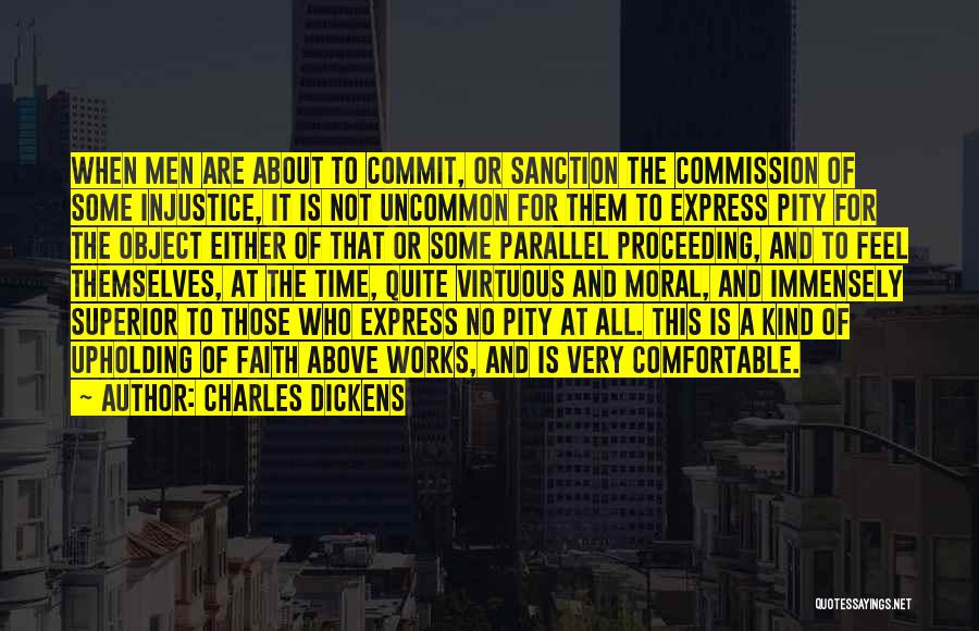 Charles Dickens Quotes: When Men Are About To Commit, Or Sanction The Commission Of Some Injustice, It Is Not Uncommon For Them To