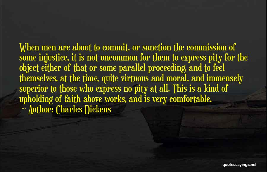 Charles Dickens Quotes: When Men Are About To Commit, Or Sanction The Commission Of Some Injustice, It Is Not Uncommon For Them To