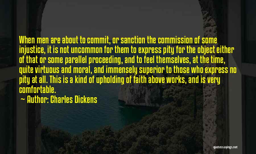 Charles Dickens Quotes: When Men Are About To Commit, Or Sanction The Commission Of Some Injustice, It Is Not Uncommon For Them To