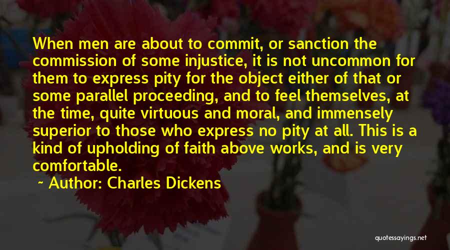 Charles Dickens Quotes: When Men Are About To Commit, Or Sanction The Commission Of Some Injustice, It Is Not Uncommon For Them To