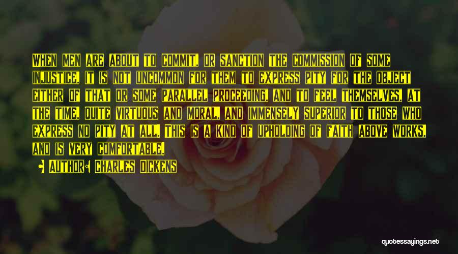 Charles Dickens Quotes: When Men Are About To Commit, Or Sanction The Commission Of Some Injustice, It Is Not Uncommon For Them To