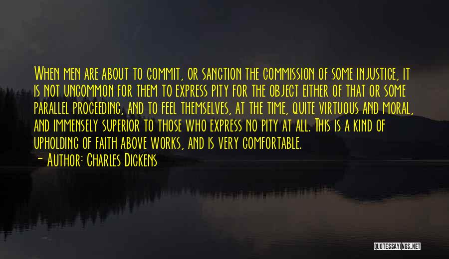 Charles Dickens Quotes: When Men Are About To Commit, Or Sanction The Commission Of Some Injustice, It Is Not Uncommon For Them To