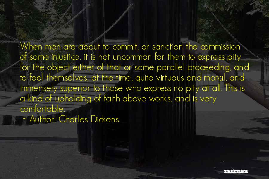 Charles Dickens Quotes: When Men Are About To Commit, Or Sanction The Commission Of Some Injustice, It Is Not Uncommon For Them To