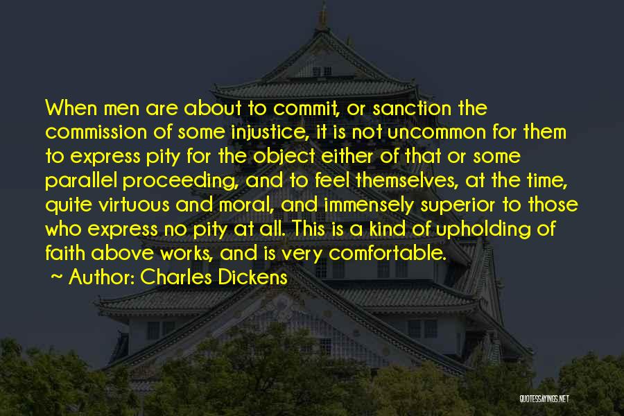 Charles Dickens Quotes: When Men Are About To Commit, Or Sanction The Commission Of Some Injustice, It Is Not Uncommon For Them To