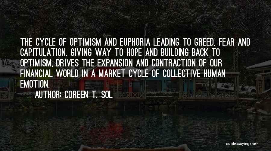 Coreen T. Sol Quotes: The Cycle Of Optimism And Euphoria Leading To Greed, Fear And Capitulation, Giving Way To Hope And Building Back To