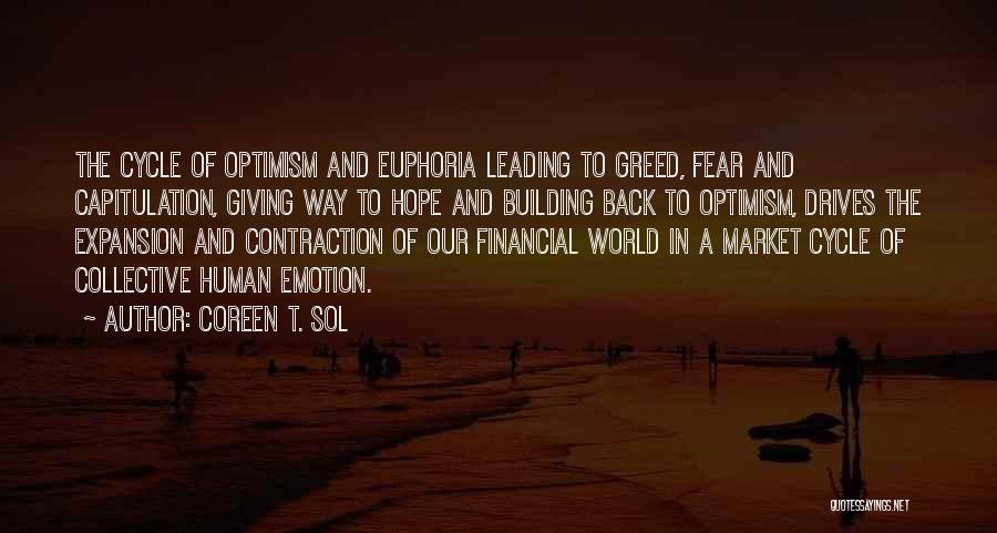 Coreen T. Sol Quotes: The Cycle Of Optimism And Euphoria Leading To Greed, Fear And Capitulation, Giving Way To Hope And Building Back To